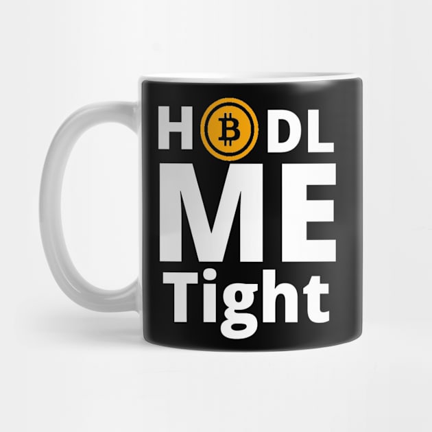 HODL ME Tight Bitcoin White Letters Design 1 by Down Home Tees